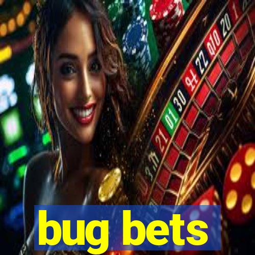 bug bets